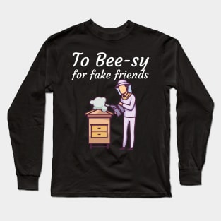 To Bee sy for fake friends Long Sleeve T-Shirt